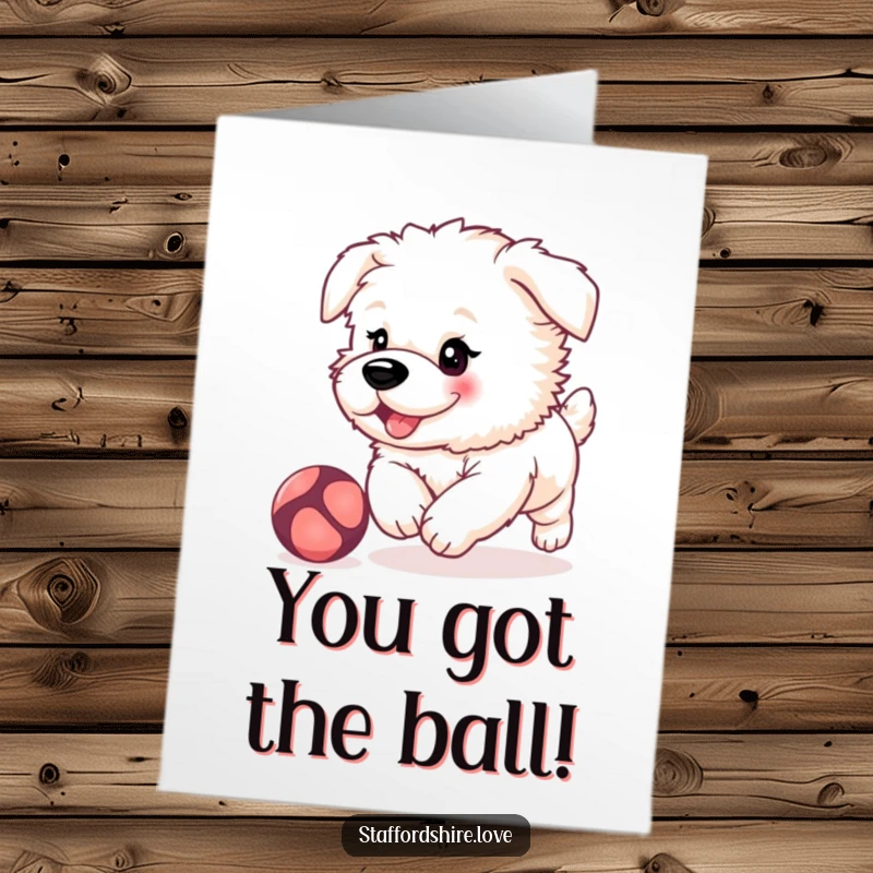 Funny Free Printable Congratulations Card: Fluffy Staffordshire puppy with rosy cheeks, excitedly chasing a ball to celebrate your successful achievement.